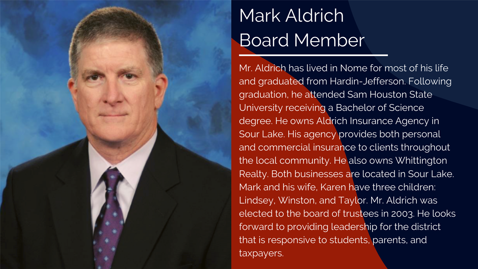 Mr. Aldrich has lived in Nome for most of his life and graduated from Hardin-Jefferson. Following graduation, he attended Sam
